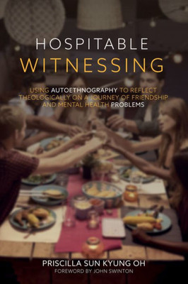 Hospitable Witnessing: Using Autoethnography To Reflect Theologically On A Journey Of Friendship And Mental Health Problems