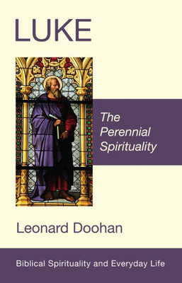 Luke: The Perennial Spirituality (Biblical Spirituality And Everyday Life)