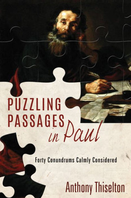 Puzzling Passages In Paul: Forty Conundrums Calmly Considered
