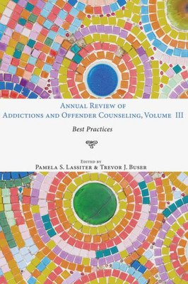 Annual Review Of Addictions And Offender Counseling, Volume Iii: Best Practices