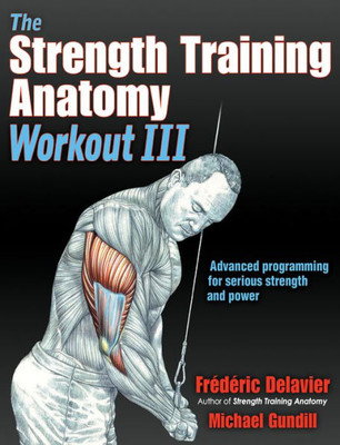 The Strength Training Anatomy Workout Iii: Maximizing Results With Advanced Training Techniques