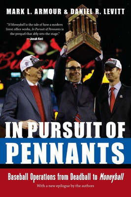 In Pursuit Of Pennants: Baseball Operations From Deadball To Moneyball