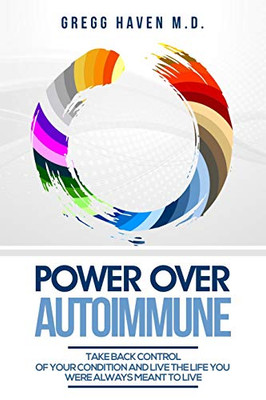 Autoimmune Cookbook - Power Over Autoimmune: Take Back Control of Your Condition and Live the Life You Were Always Meant to Live