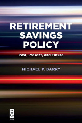 Retirement Savings Policy: Past, Present, And Future (The Alexandra Lajoux Corporate Governance)