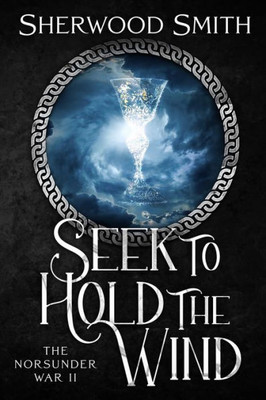 Seek To Hold The Wind (The Norsunder War)