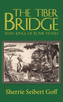 The Tiber Bridge: Seven Kings Of Rome Novels