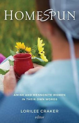 Homespun: Amish And Mennonite Women In Their Own Words