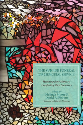 The Suicide Funeral (Or Memorial Service): Honoring Their Memory, Comforting Their Survivors
