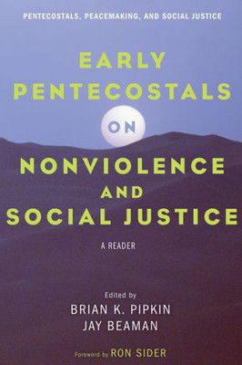 Early Pentecostals On Nonviolence And Social Justice: A Reader (Pentecostals, Peacemaking, And Social Justice)