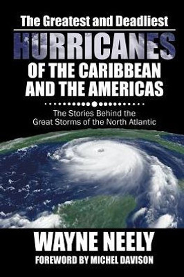 The Greatest And Deadliest Hurricanes Of The Caribbean And The Americas