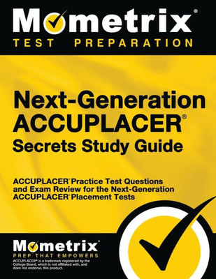 Next-Generation Accuplacer Secrets Study Guide: Accuplacer Practice Test Questions And Exam Review For The Next-Generation Accuplacer Placement Tests