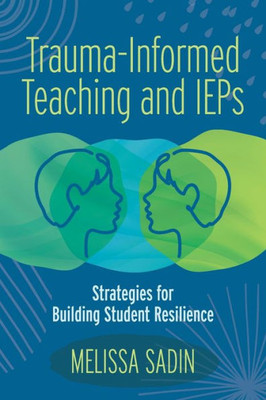 Trauma-Informed Teaching And Ieps: Strategies For Building Student Resilience