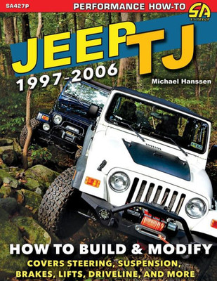 Jeep Tj 1997-2006: How To Build & Modify