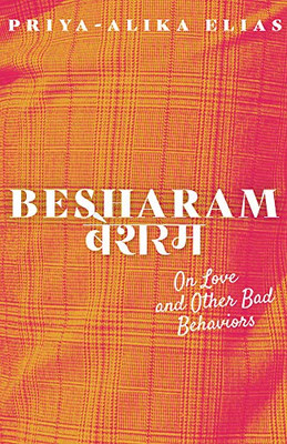 Besharam: On Love and Other Bad Behaviors