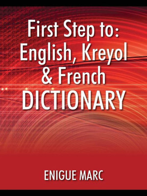 First Step To: English, Kreyol & French Dictionary