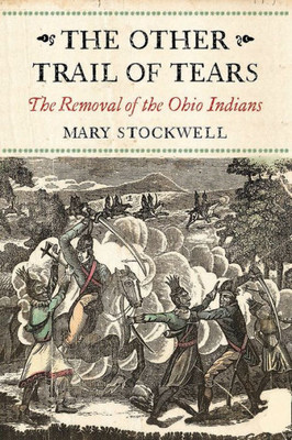 The Other Trail Of Tears: The Removal Of The Ohio Indians