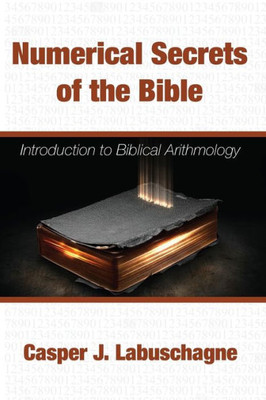 Numerical Secrets Of The Bible: Introduction To Biblical Arithmology