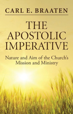 The Apostolic Imperative: Nature And Aim Of The Church'S Mission And Ministry
