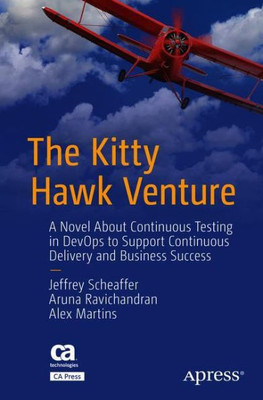 The Kitty Hawk Venture: A Novel About Continuous Testing In Devops To Support Continuous Delivery And Business Success