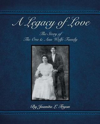 A Legacy Of Love: The Story Of The Ora And Ann Wolfe Family
