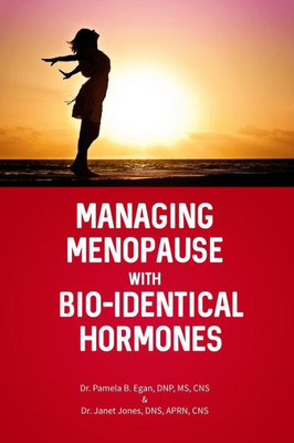 Managing Menopause With Bio-Identical Hormones