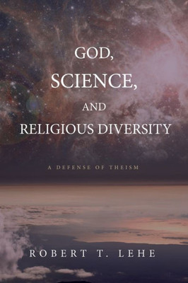 God, Science, And Religious Diversity: A Defense Of Theism