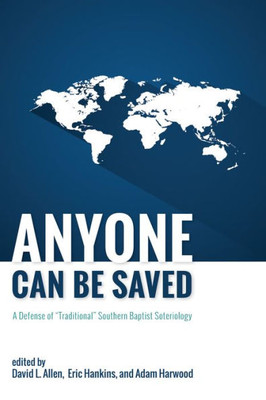 Anyone Can Be Saved: A Defense Of "Traditional" Southern Baptist Soteriology