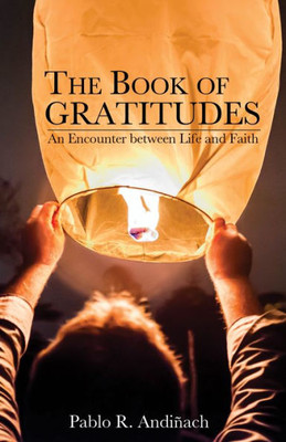 The Book Of Gratitudes: An Encounter Between Life And Faith