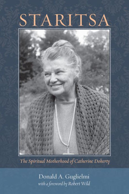 Staritsa: The Spiritual Motherhood Of Catherine Doherty