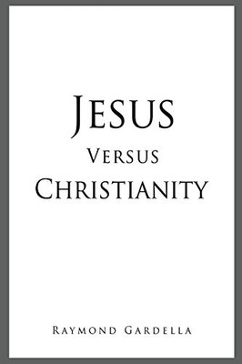 Jesus Versus Christianity - Paperback