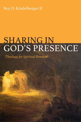 Sharing In GodS Presence: Theology For Spiritual Renewal
