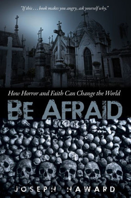 Be Afraid: How Horror And Faith Can Change The World