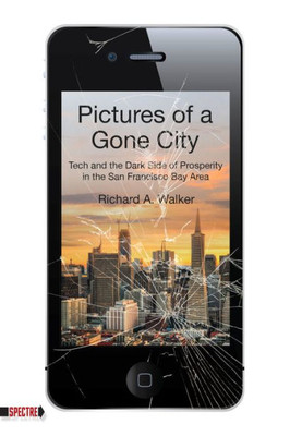 Pictures Of A Gone City: Tech And The Dark Side Of Prosperity In The San Francisco Bay Area (Spectre)