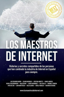 Los Maestros De Internet: Historias Y Secretos Compartidos De Las Personas Que Han Cambiado La Industria De Internet En Español Para Siempre. (Spanish Edition)