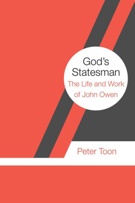 God'S Statesman: The Life And Work Of John Owen