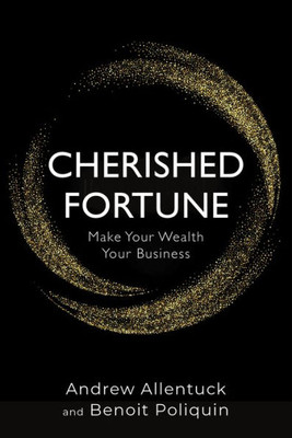 Cherished Fortune: Make Your Wealth Your Business