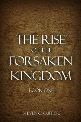 The Rise Of The Forsaken Kingdom: Book One