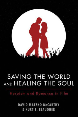 Saving The World And Healing The Soul: Heroism And Romance In Film