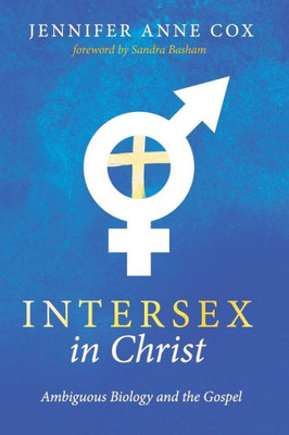 Intersex In Christ: Ambiguous Biology And The Gospel
