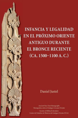 Infancia Y Legalidad En El Próximo Oriente Antiguo Durante El Bronce Reciente (Ca. 15001100 A. C.) (Ancient Near East Monographs) (Spanish Edition)