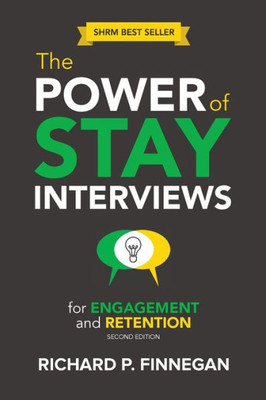 The Power Of Stay Interviews For Engagement And Retention: Second Edition