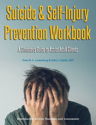 Suicide & Self-Injury Prevention Workbook A Clinician'S Guide To Assist Adult Clients
