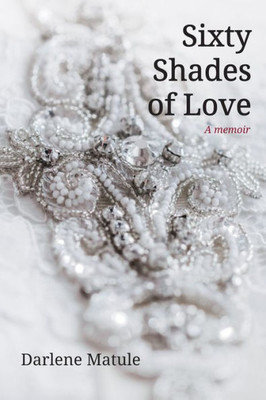 Sixty Shades Of Love: A Memoir