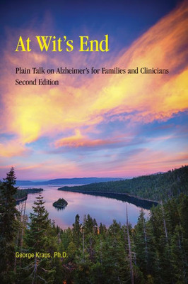 At WitS End: Plain Talk On AlzheimerS For Families And Clinicians, Second Edition