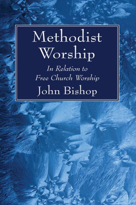 Methodist Worship: In Relation To Free Church Worship