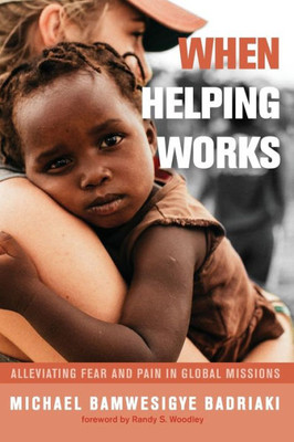When Helping Works: Alleviating Fear And Pain In Global Missions