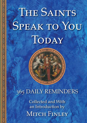 The Saints Speak To You Today: 365 Daily Reminders