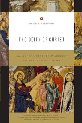 The Deity Of Christ (Theology In Community) (Volume 3)