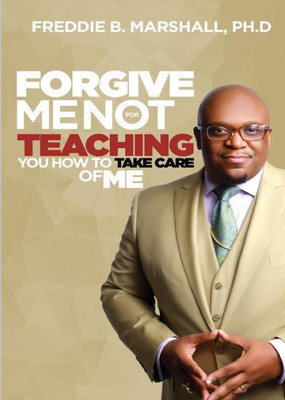 Forgive Me For Not Teaching You How To Take Care Of Me