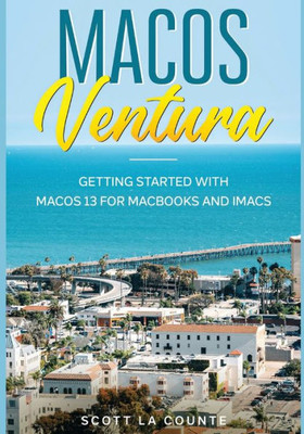 Macos Ventura: Getting Started With Macos 13 For Macbooks And Imacs